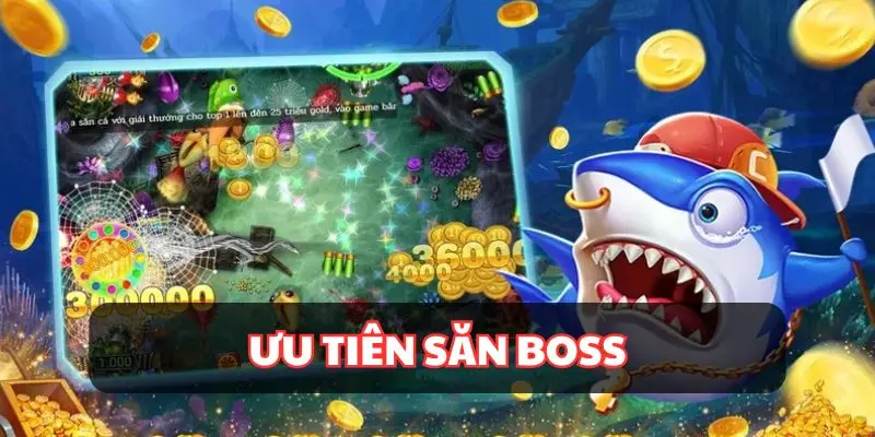 Boss là mục tiêu lớn nhất cần hạ