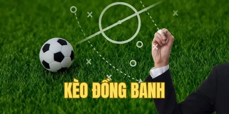 Kèo đồng banh luôn được yêu thích bởi sự đơn giản trong lối chơi